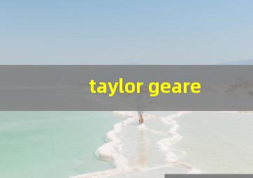 taylor geare